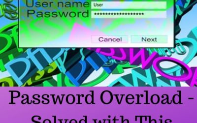 Password Overload   – Are You Sick and Tired of Trying to Remember Your Passwords?